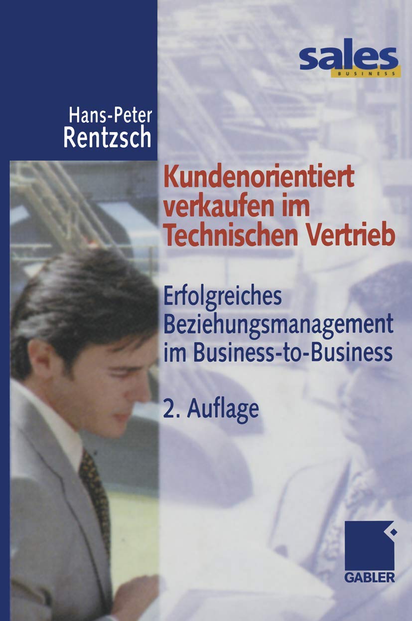 Kundenorientiert verkaufen im Technischen Vertrieb. Erfolgreiches Beziehungsmanagement im Business-to-Business Law