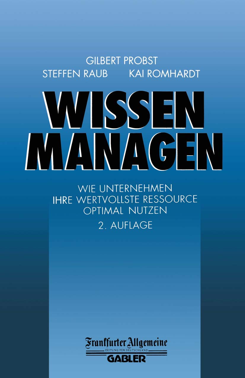 Wissen Managen: Wie Unternehmen Ihre wertvollste Ressource optimal Nutzen (FAZ - Gabler Edition) Law