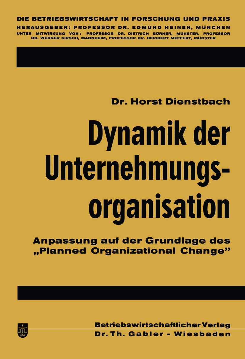Dynamik der Unternehmungsorganisation;: Anpassung Auf Der Grundlage Des Planned Organizational Change (Die Betriebswirtschaft In Forschung Und Praxis) ... in Forschung und Praxis, 10, Band 10) Law