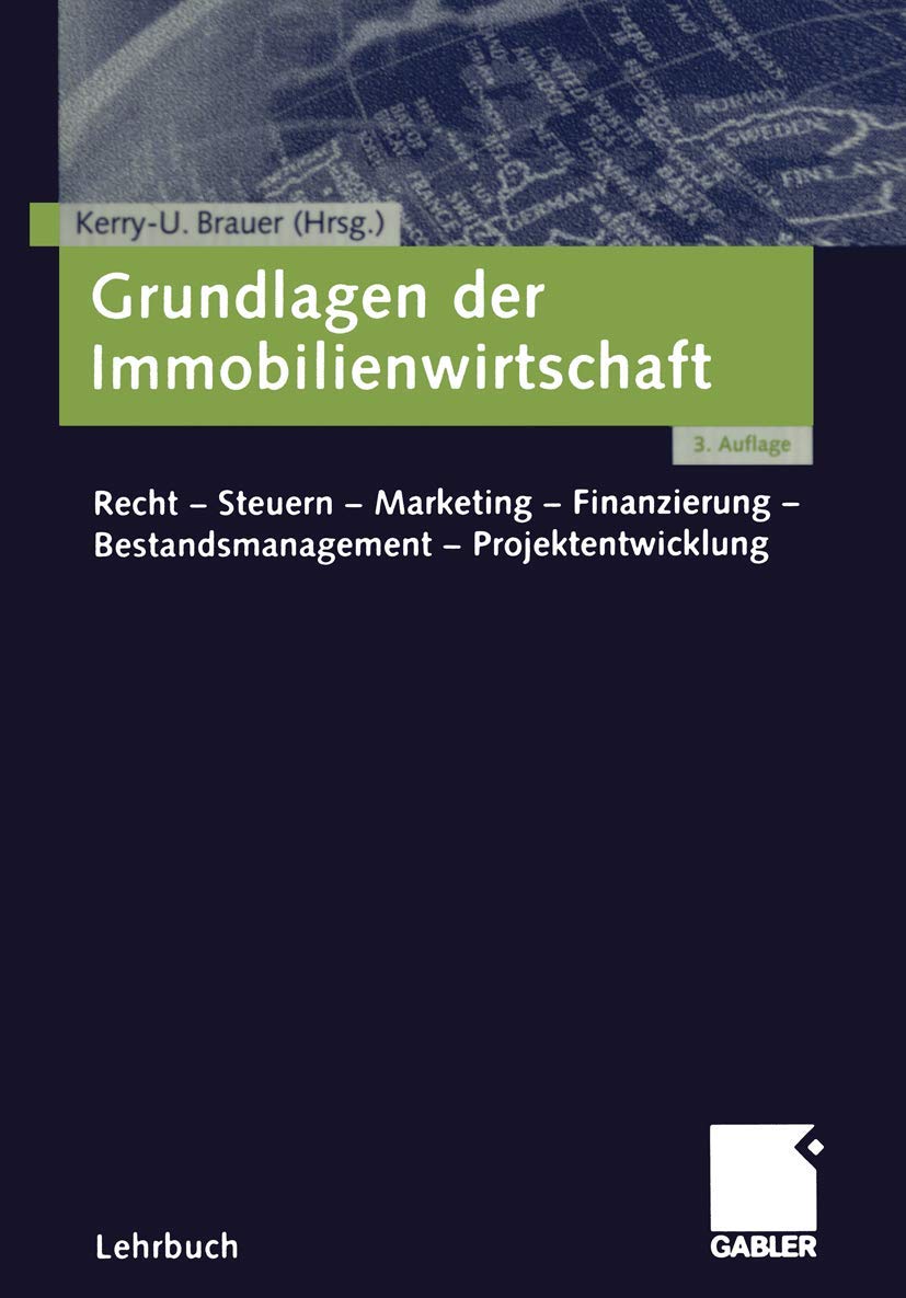 Grundlagen der Immobilienwirtschaft. Recht-Steuern-Marketing-Finanzierung-Bestandsmanagement-Projektentwicklung Law