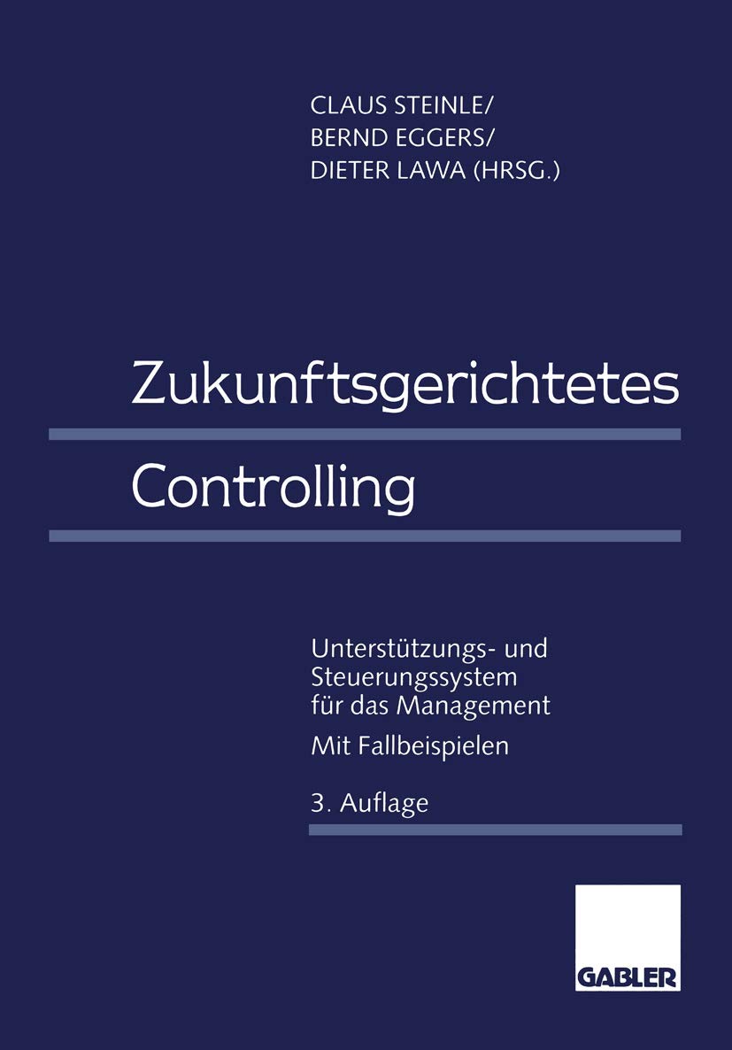 Zukunftsgerichtetes Controlling. Unterstützungs-und Steuerungssystem für das Management Law