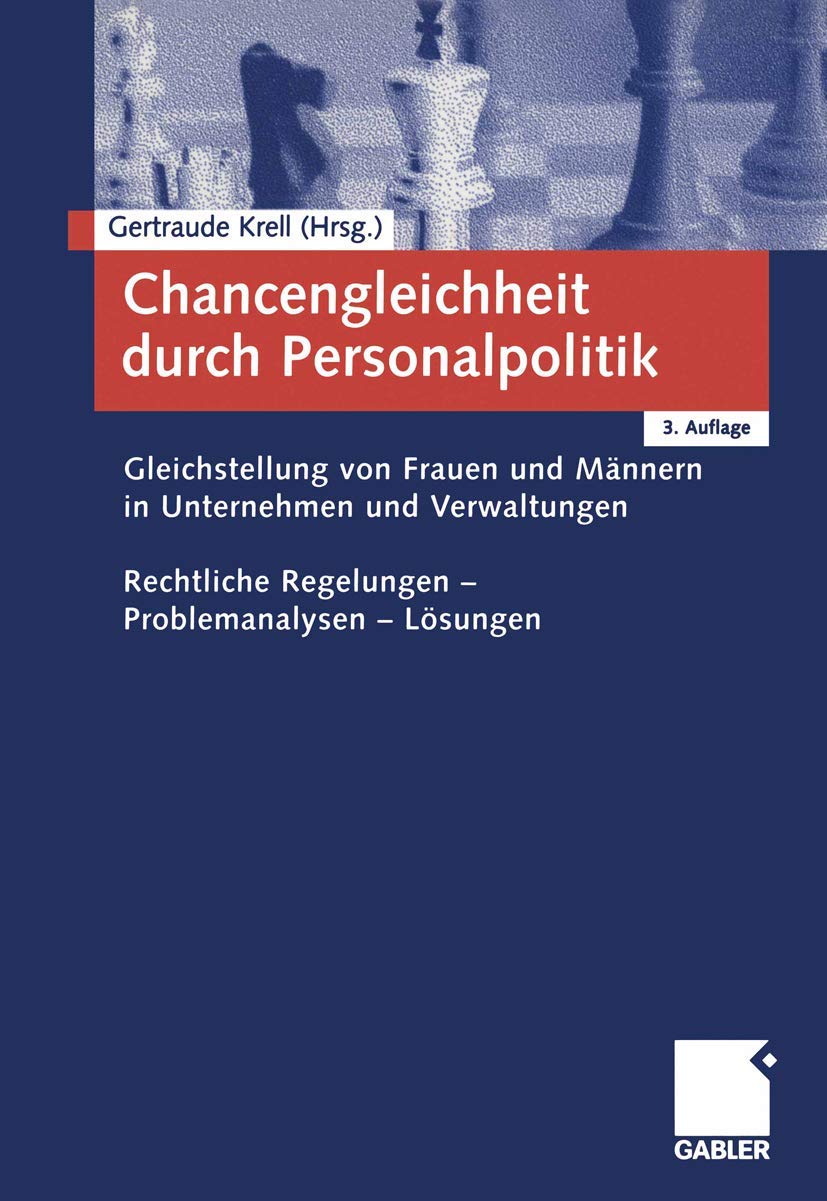 Chancengleichheit durch Personalpolitik: Gleichstellung von Frauen und Männern in Unternehmen und Verwaltungen. Rechtliche Regelungen - Problemanalysen - Lösungen Law