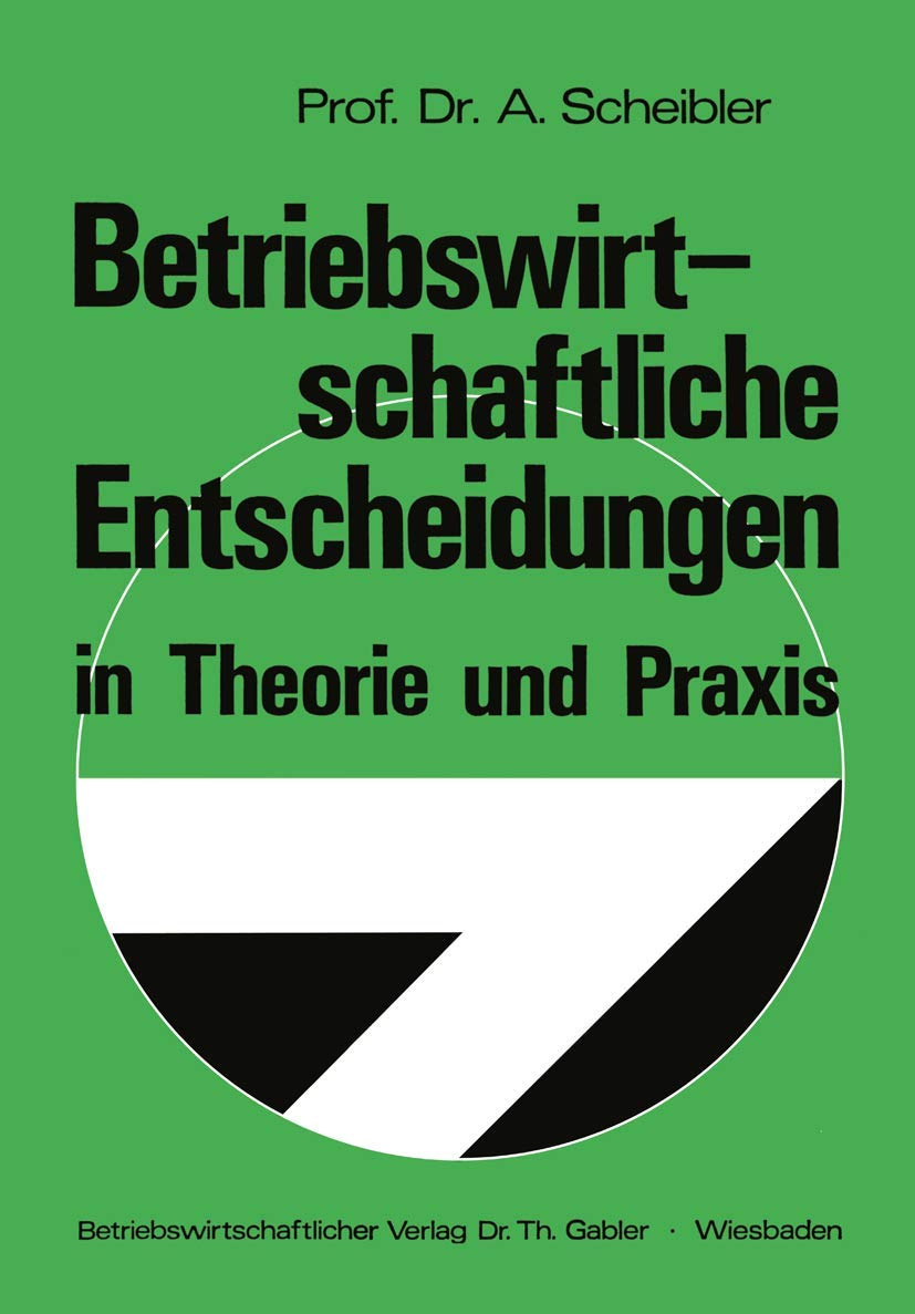 Betriebswirtschaftliche Entscheidungen in Theorie und Praxis Law