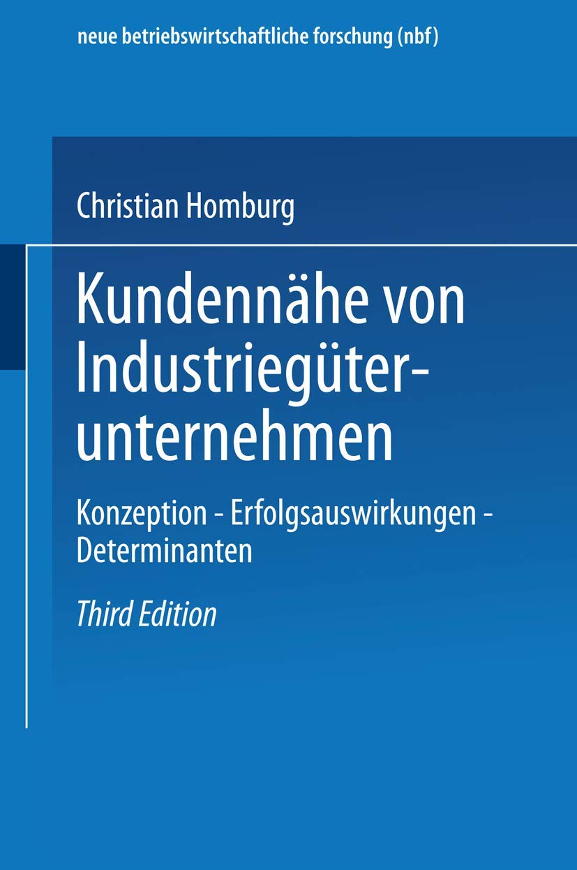 Kundennähe von Industriegüterunternehmen: Konzeption ― Erfolgsauswirkungen ― Determinanten (neue betriebswirtschaftliche forschung (nbf)) Law