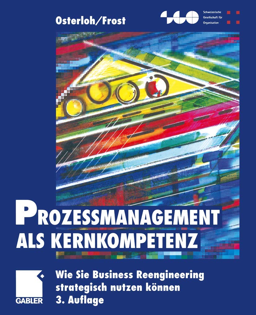 Prozeßmanagement als Kernkompetenz: Wie Sie Business Reengineering strategisch nutzen können (Schweizerische Gesellschaft für Organisation und Management) Law