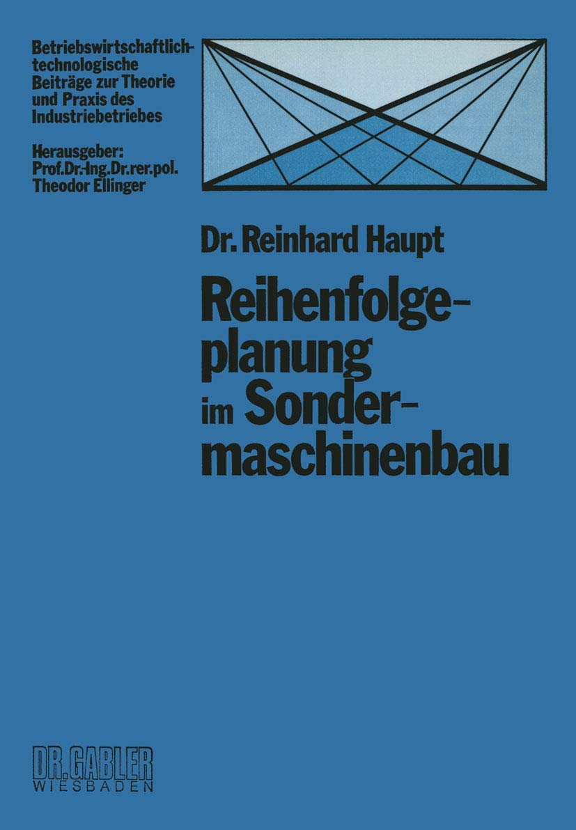 Reihenfolgeplanung im Sondermaschinenbau (Betriebswirtschaftlich-technologische Beiträge zur Theorie und Praxis des Industriebetriebes, 4, Band 4) Law