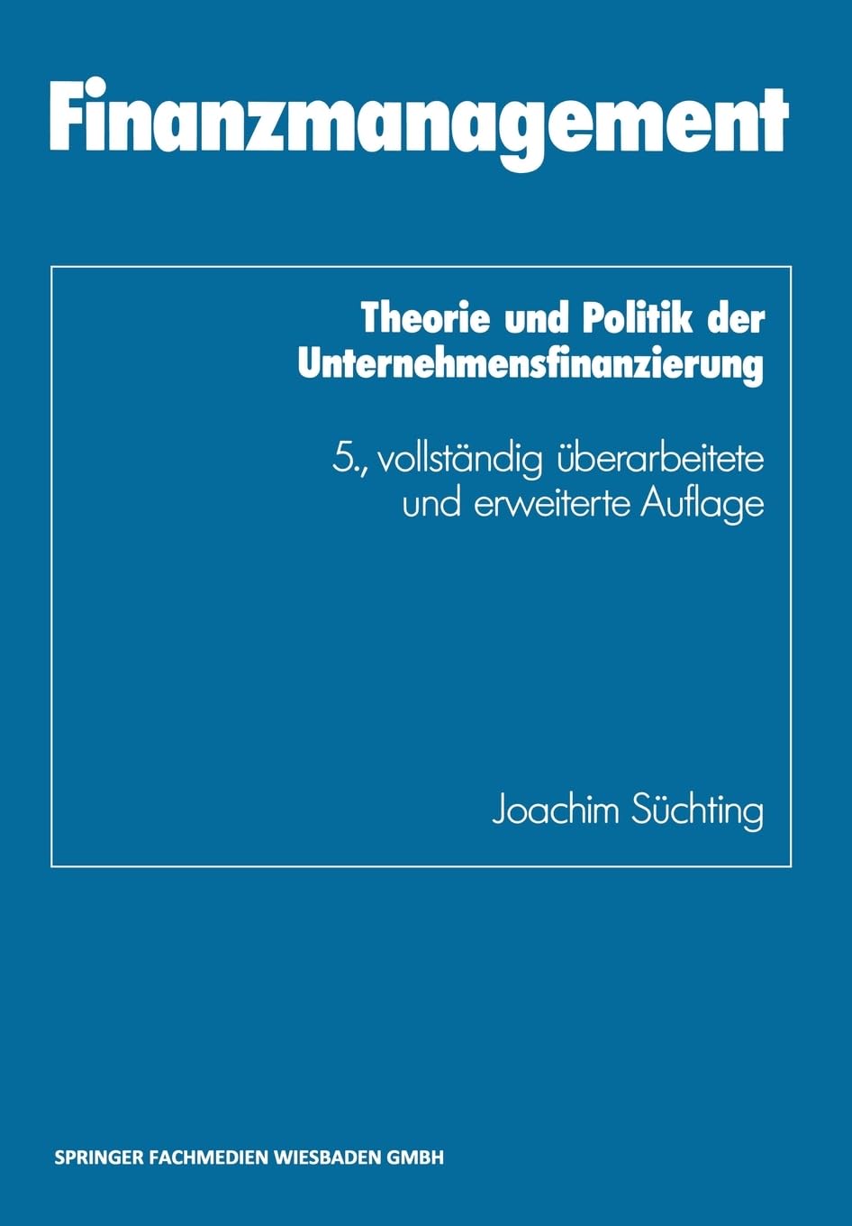 Finanzmanagement: Theorie und Politik der Unternehmensfinanzierung Business, Finance & Career