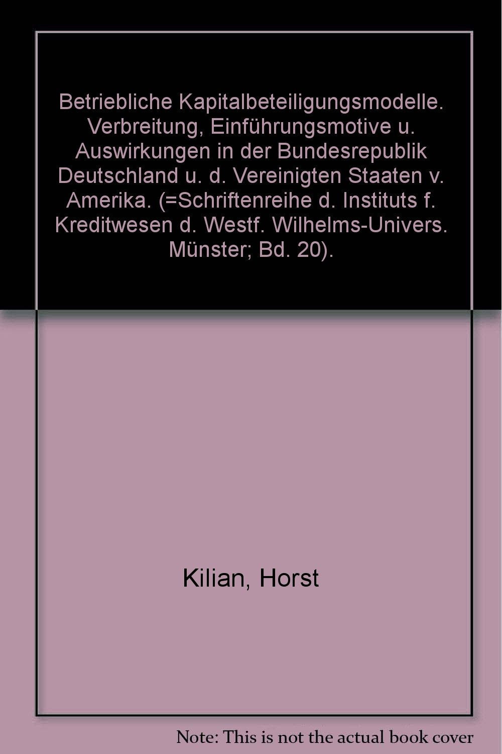Betriebliche Kapitalbeteiligungsmodelle. Verbreitung, Einführungsmotive u. Auswirkungen in der Bundesrepublik Deutschland u. d. Vereinigten Staaten v. Amerika. (=Schriftenreihe d. Instituts f. Kreditwesen d. Westf. Wilhelms-Univers. Münster; Bd. 20). book