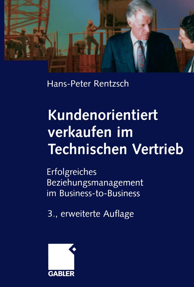 Kundenorientiert verkaufen im Technischen Vertrieb: Erfolgreiches Beziehungsmanagement im Business-to-Business Law