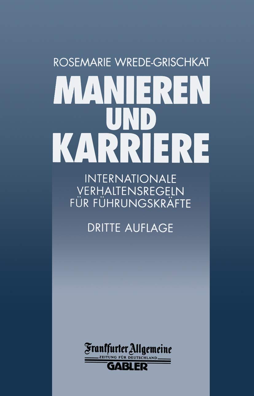 Manieren und Karriere: Internationale Verhaltensregeln für Führungskräfte (FAZ - Gabler Edition) Law