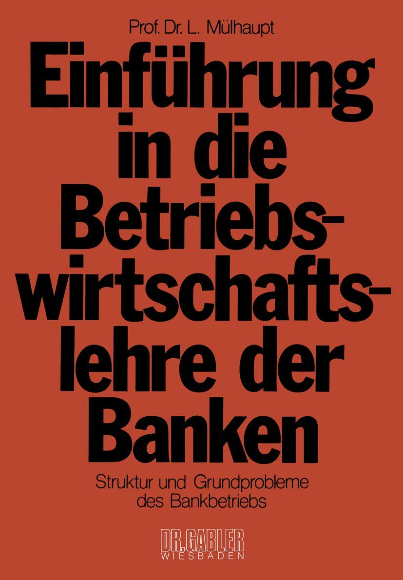 Einführung in die Betriebswirtschaftslehre der Banken: Struktur und Grundprobleme des Bankbetriebs und des Bankwesens in der Bundesrepublik Deutschland Law