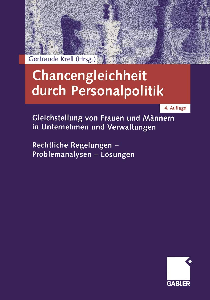 Chancengleichheit durch Personalpolitik: Gleichstellung von Frauen und Männern in Unternehmen und Verwaltungen. Rechtliche Regelungen ― Problemanalysen ― Lösungen Law