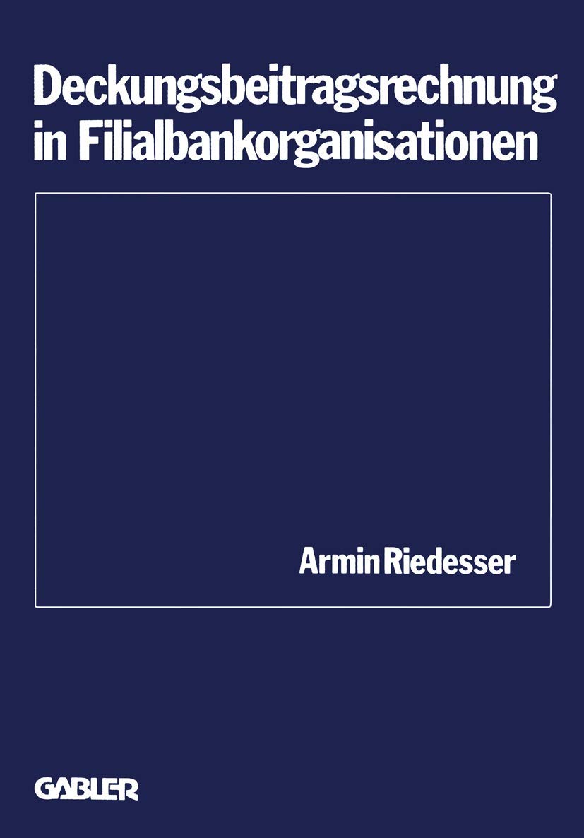 Deckungsbeitragsrechnung in Filialbankorganisationen (Schriftenreihe des Instituts für Kredit- und Finanzwirtschaft, 2, Band 2) Law