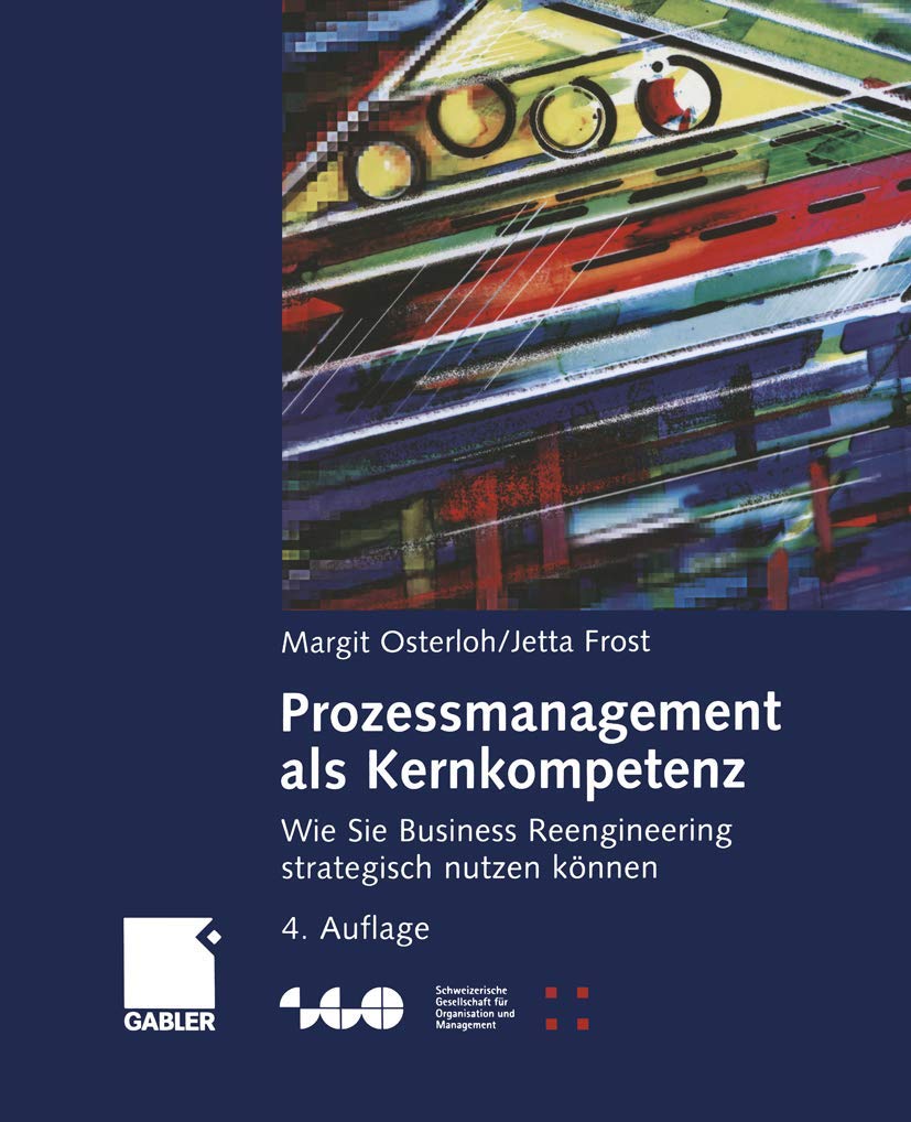 Prozessmanagement als Kernkompetenz: Wie Sie Business Reengineering strategisch nutzen können (Schweizerische Gesellschaft für Organisation und Management) Law