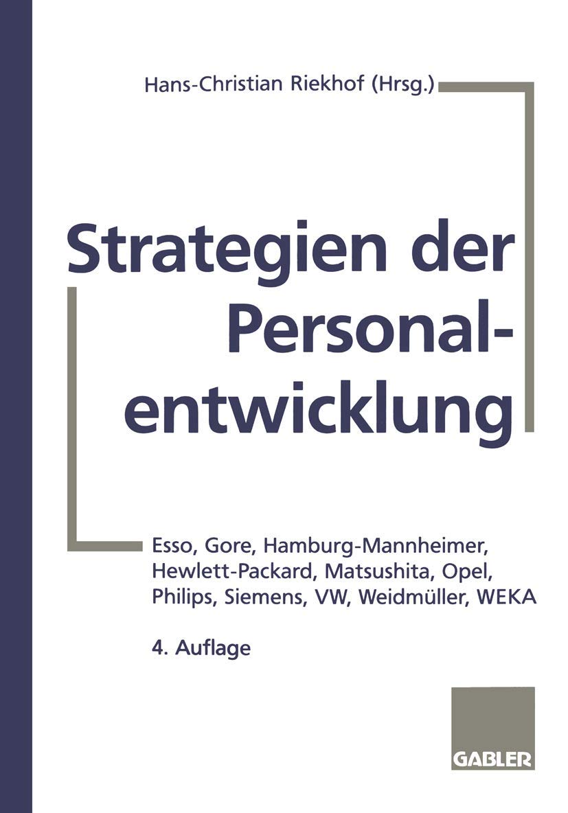 Strategien der Personalentwicklung: Esso, Gore, Hamburg-Mannheimer, Hewlett-Packard, Matsushita, Opel, Philips, Siemens, VW, Weidmüller, WEKA Law