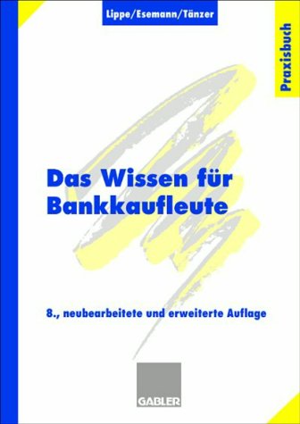 Das Wissen für Bankkaufleute: Bankbetriebslehre, Betriebswirtschaftslehre, Bankrecht, Wirtschaftsrecht, Rechnungswesen, Organisation, Datenverarbeitung Business, Finance & Career