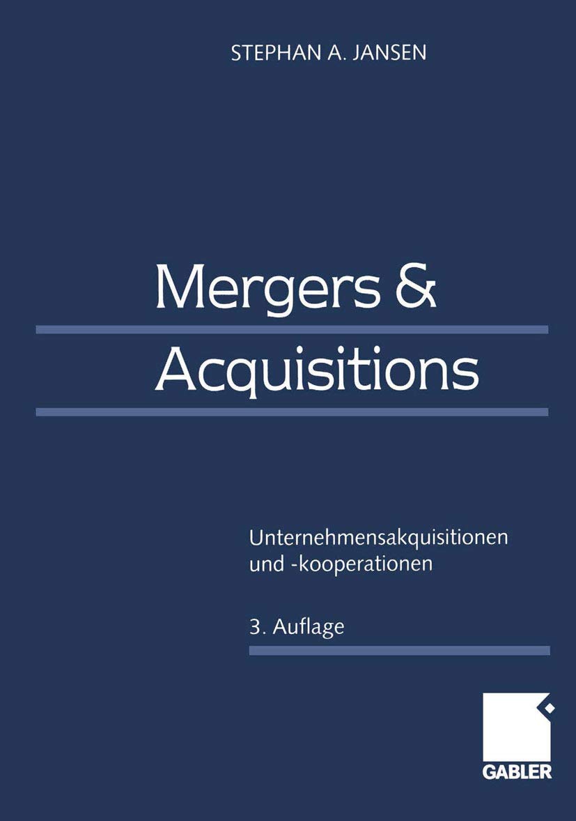 Mergers & Acquisitions: Unternehmensakquisitionen und -kooperationen Eine strategische, organisatorische und kapitalmarkttheoretische Einführung Law