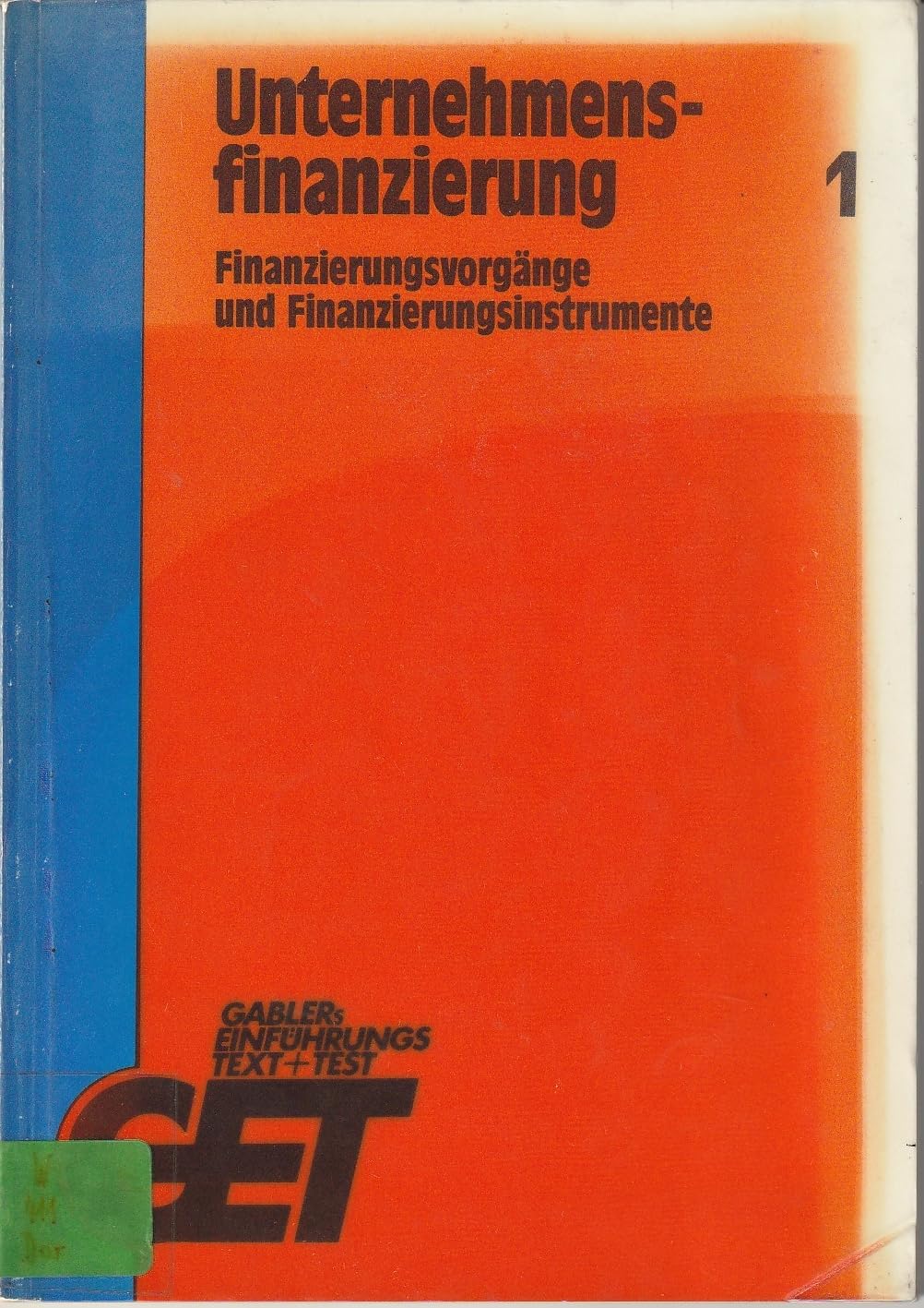 Unternehmensfinanzierung I. Finanzierungsvorgänge und Finanzierungsinstrumente Books