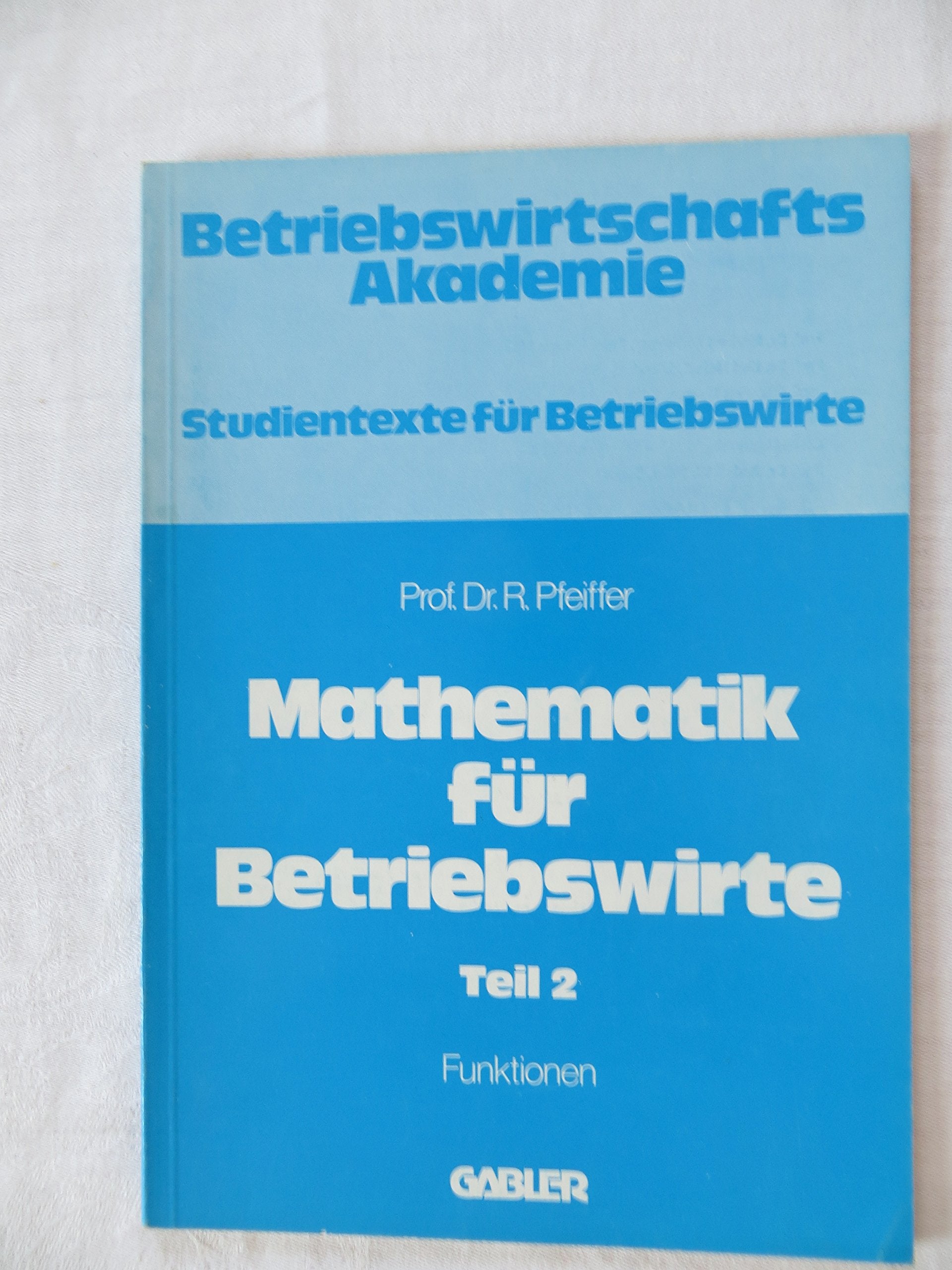 Mathematik für Volks- und Betriebswirte II. Funktionen Mathematics