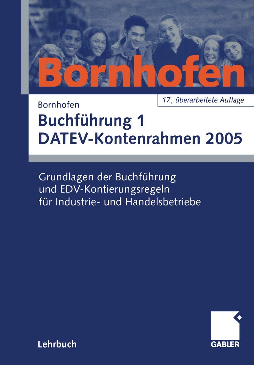 Buchführung 1 DATEV-Kontenrahmen 2005: Grundlagen der Buchführung und EDV-Kontierungsregeln für Industrie- und Handelsbetriebe Law