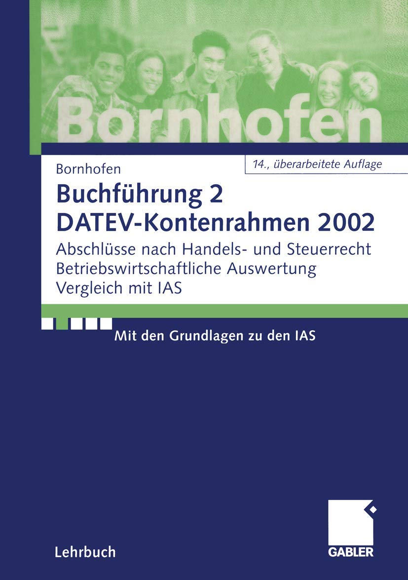 Buchführung 2, DATEV-Kontenrahmen 2002: Abschlüsse nach Handels- und Steuerrecht Betriebswirtschaftliche Auswertung Vergleich mit IAS Law