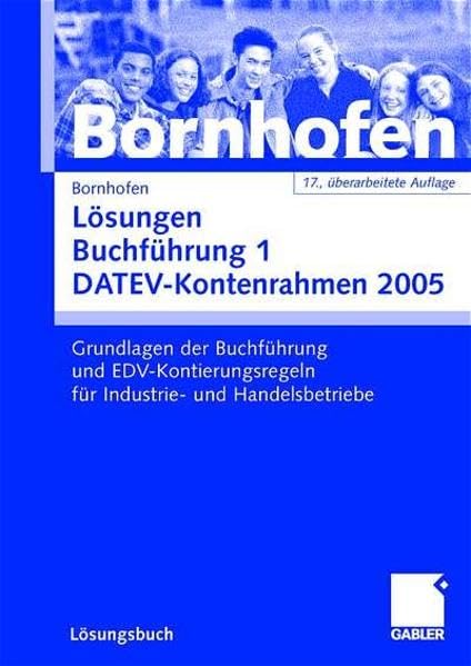 Lösungen Buchführung 1 DATEV-Kontenrahmen 2005: Grundlagen der Buchführung und EDV-Kontierungsregeln für Industrie- und Handelsbetriebe Law