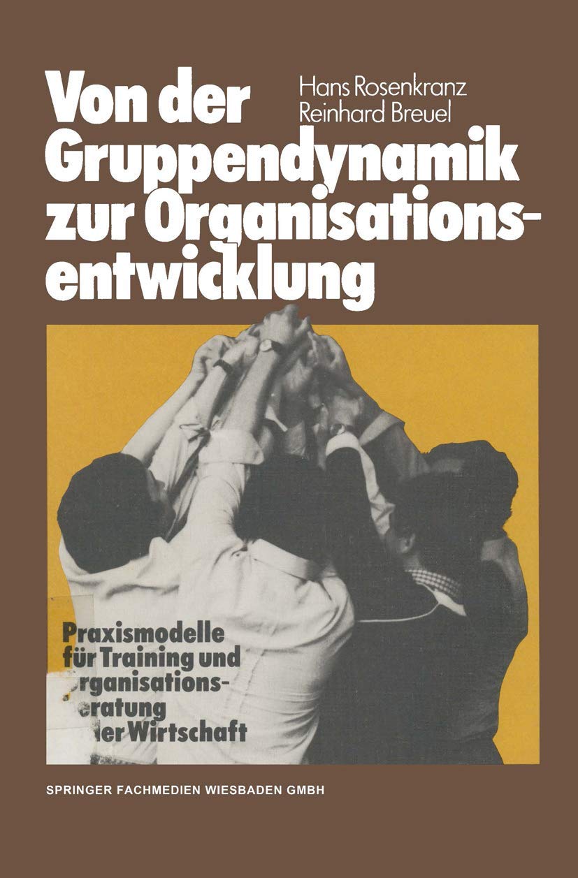 Von der Gruppendynamik zur Organisationsentwicklung: Praxismodelle für Training und Organisationsberatung in der Wirtschaft Law