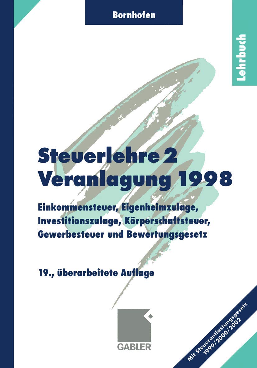 Steuerlehre 2, Lehrbuch: Einkommensteuer, Eigenheimzulage, Investitionszulage, Körperschaftsteuer, Gewerbesteuer und Bewertungsgesetz Law