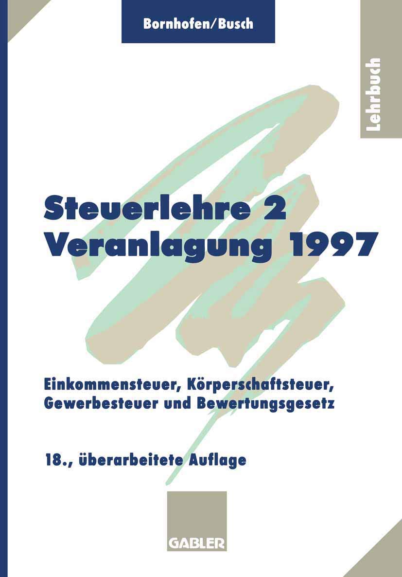 Steuerlehre 2 Veranlagung 1997: Einkommensteuer Körperschaftsteuer Gewerbesteuer Bewertungsgesetz Law