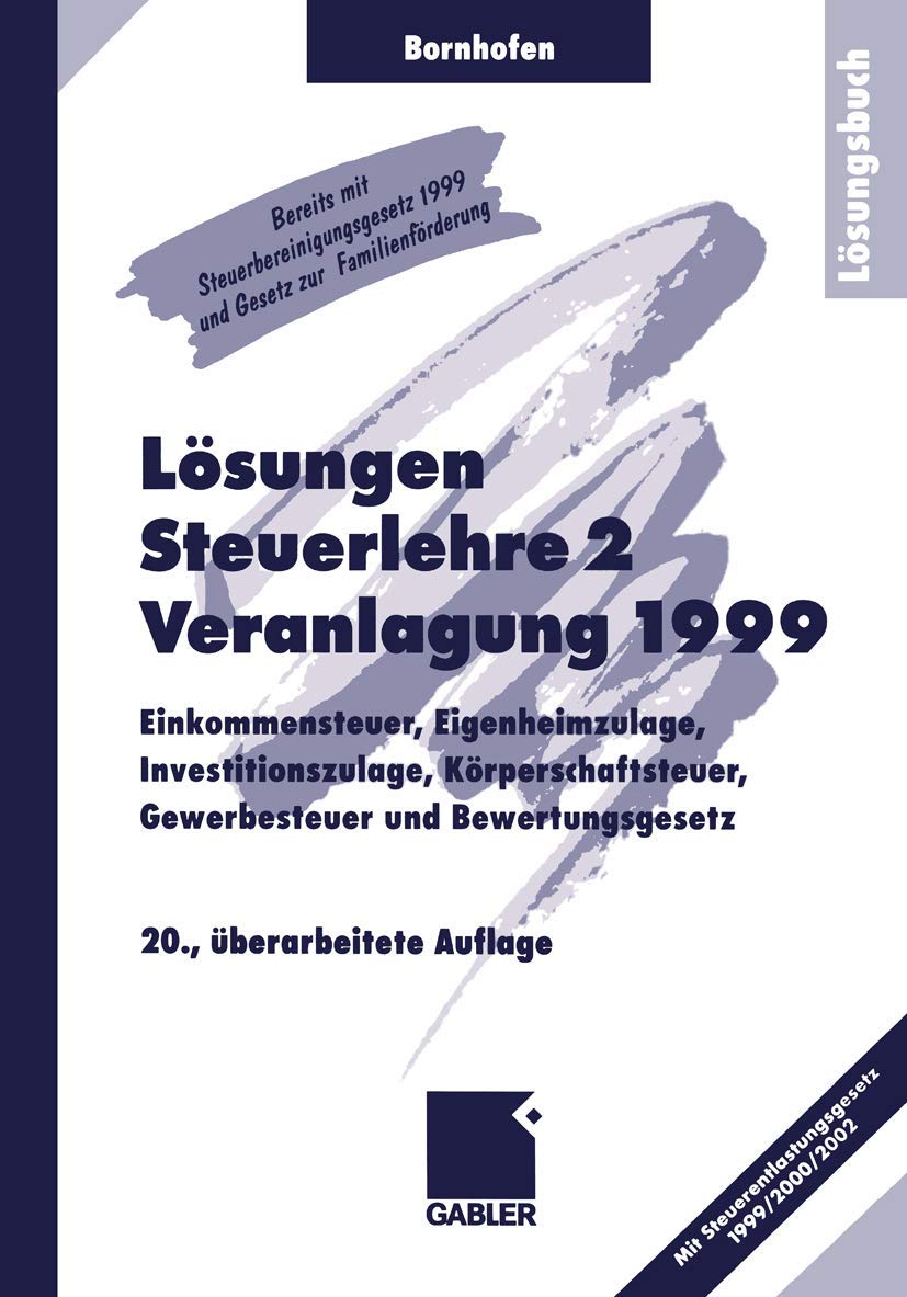 Steuerlehre 2, Lösungen: Einkommensteuer, Eigenheimzulage, Investitionszulage, Körperschaftsteuer, Gewerbesteuer und Bewertungsgesetz Law