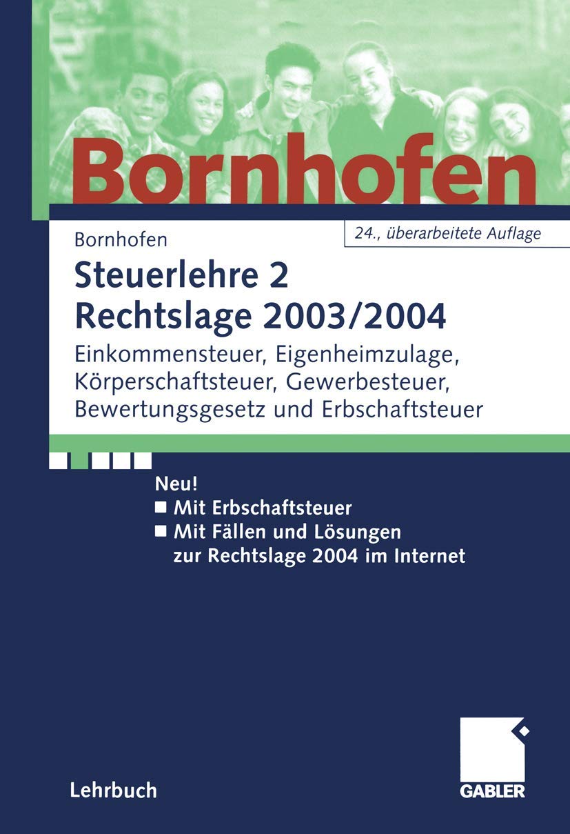 Steuerlehre 2 Rechtslage 2003/2004: Einkommensteuer, Eigenheimzulage, Körperschaftsteuer, Gewerbesteuer, Bewertungsgesetz und Erbschaftsteuer Law