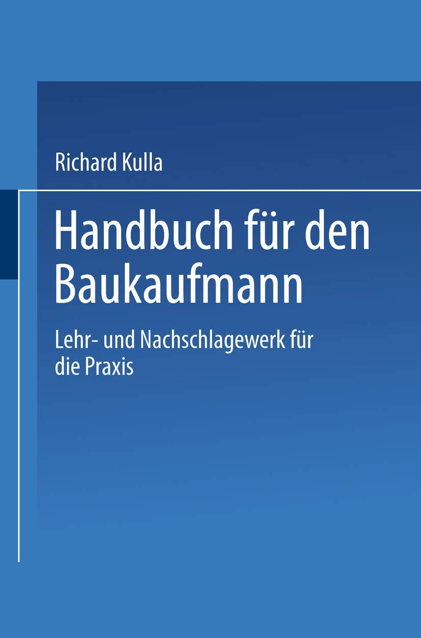 Handbuch für den Baukaufmann: Lehr- und Nachschlagewerk für die Praxis Business, Finance & Career