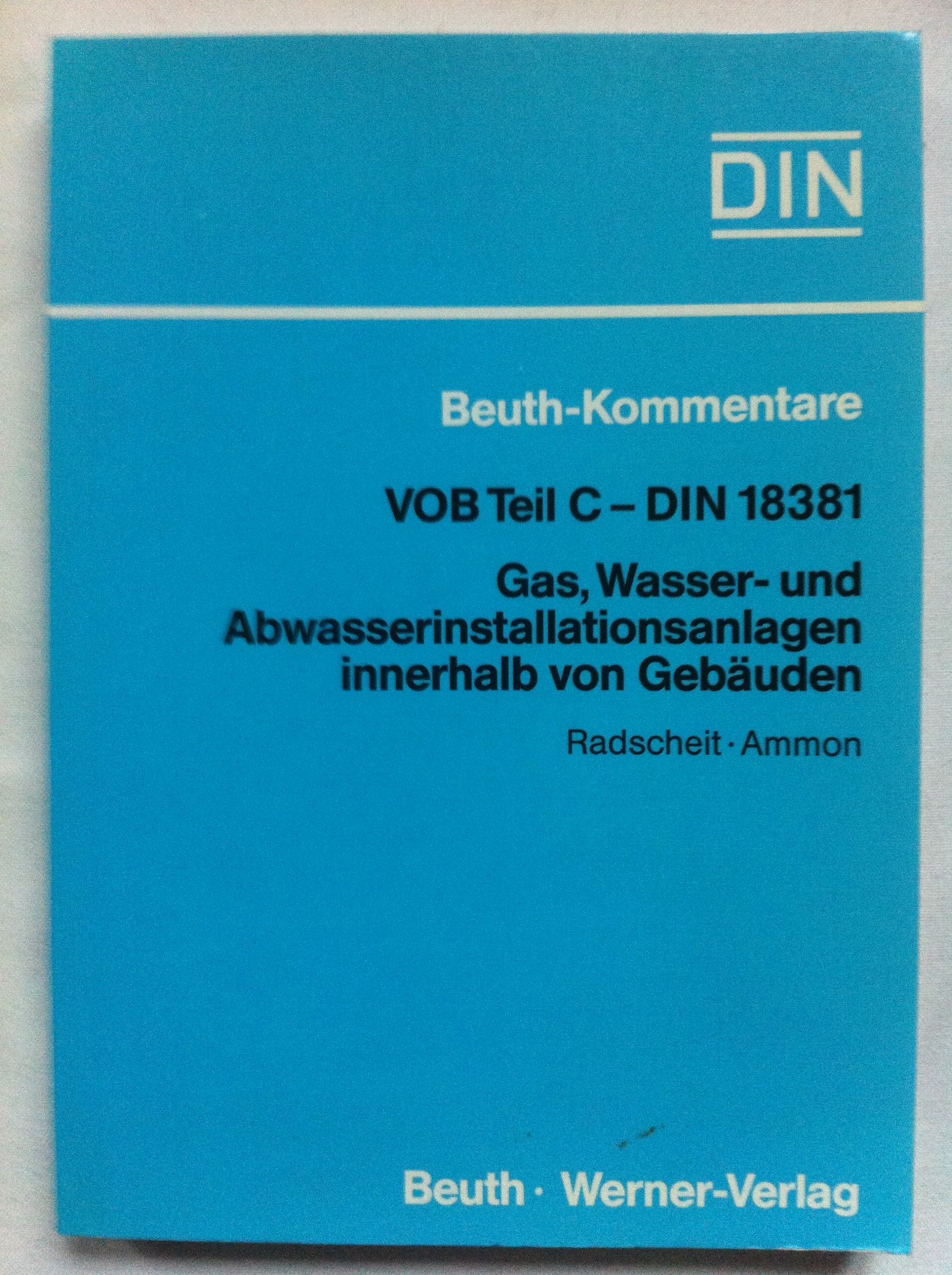 VOB Teil C - DIN 18381 Gas-, Wasser- und Abwasserinstallationsanlagen innerhalb von Gebäuden: Gasinstallationsanlagen, Wasserinstallationsanlagen und ... DIN Dtsch. Inst. f. Normung (Beuth-Kommentar) Law