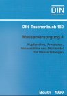Wasserversorgung, Tl.4, Kupferrohre, Armaturen, Wasserzähler und Dichtmittel für Wasserleitungen: Kupferrohre, Armaturen, Wasserzähler und Dichtmittel für Wasserleitungen. Normen (DIN-Taschenbuch) Business & Technology