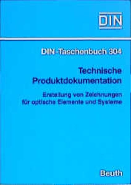Technische Produktdokumentation: Erstellung von Zeichnungen für optische Elemente und Systeme (DIN-Taschenbuch) Business & Technology