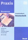 Praxishandbuch Heiztechnik: DIN-Normen, Gesetze, Technische Regeln, Verordnungen (Beuth Praxis) Business & Technology