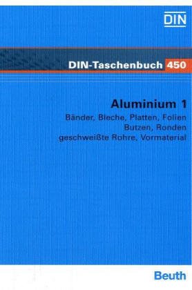 Aluminium 1: Bänder, Bleche, Platten, Folien, Butzen, Ronden, geschweißte Rohre, Vormaterial (DIN-Taschenbuch) Business & Technology