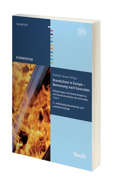 Brandschutz in Europa - Bemessung nach Eurocodes: Erläuterungen und Anwendungen zu den Brandschutzteilen der Eurocodes 1 bis 5 (DIN Media Kommentar) Business & Technology