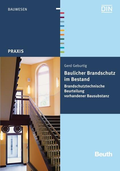 Baulicher Brandschutz im Bestand: Brandschutztechnische Beurteilung vorhandener Bausubstanz (Beuth Praxis) Business & Technology