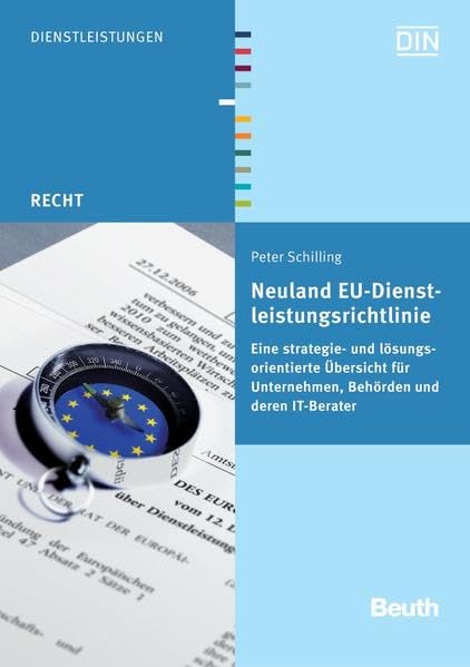 Neuland EU-Dienstleistungsrichtlinie: Eine strategie- und lösungsorientierte Übersicht für Unternehmen, Behörden und deren IT-Berater (Beuth Recht) Law