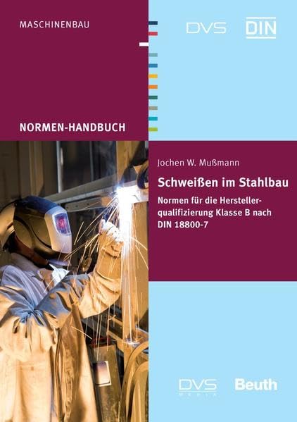 Schweißen im Stahlbau: Normen für die Herstellerqualifizierung Klasse B nach DIN 18800-7 (Normen-Handbuch) Media & Communication