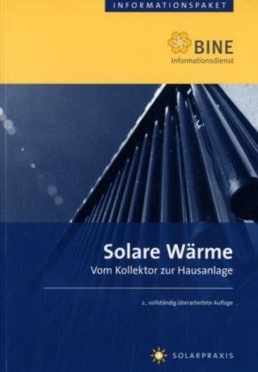Solare Wärme: Vom Kollektor zur Hausanlage (BINE-Informationspaket) Business & Technology