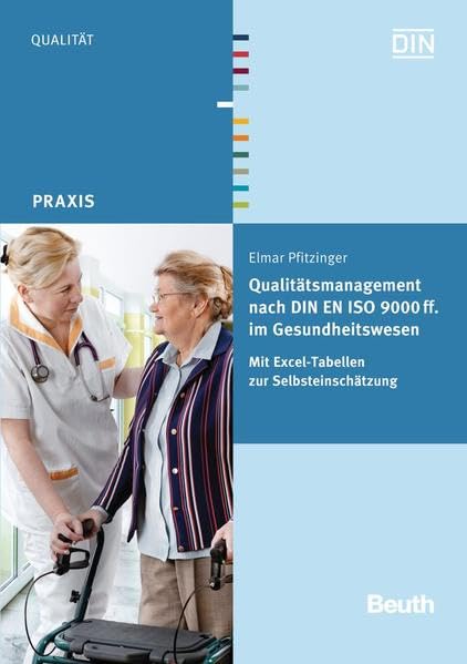Qualitätsmanagement nach DIN EN ISO 9000 ff. im Gesundheitswesen: Mit Excel-Tabellen zur Selbsteinschätzung (Beuth Praxis) Medicine