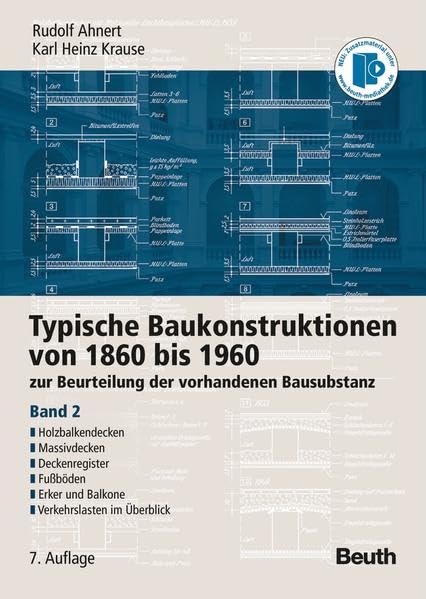 Typische Baukonstruktionen von 1860 bis 1960: zur Beurteilung der vorhandenen Bausubstanz Band 2: Holzbalkendecken, Massivdecken, Deckenregister, ... und Balkone, Verkehrslasten im Überblick Business & Technology