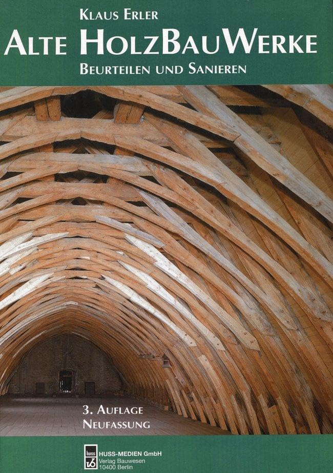 Alte Holzbauwerke: Beurteilen und Sanieren Business & Technology