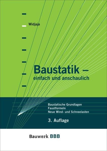 Baustatik: einfach und anschaulich Baustatische Grundlagen, Faustformeln, Neue Wind- und Schneelasten Bauwerk-Basis-Bibliothek Business & Technology