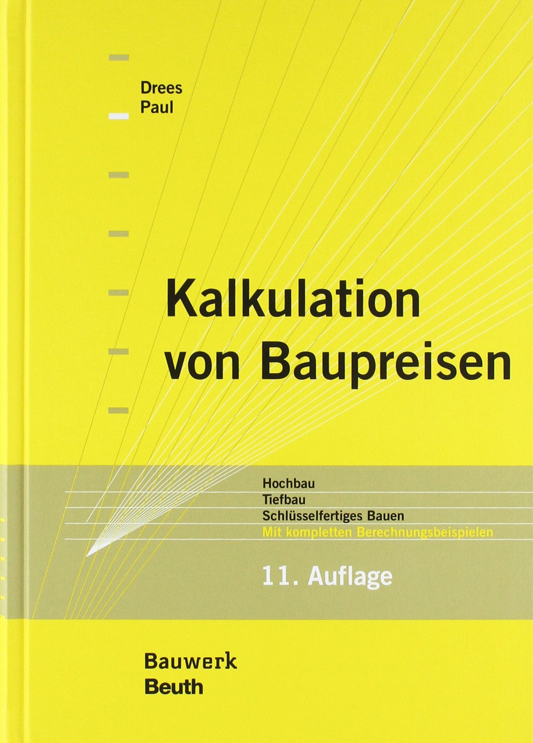 Kalkulation von Baupreisen: Hochbau, Tiefbau, Schlüsselfertiges Bauen Mit kompletten Berechnungsbeispielen (Bauwerk) Business & Technology