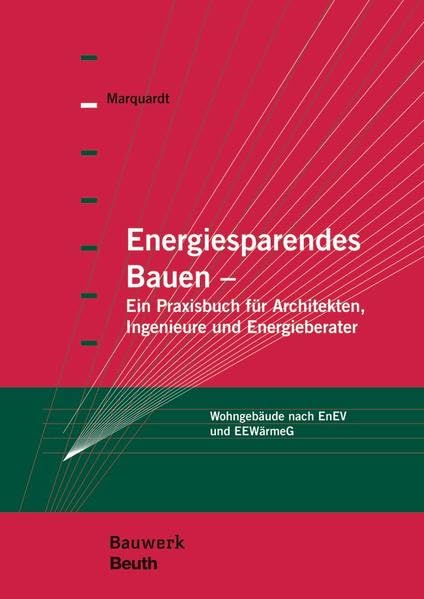 Energiesparendes Bauen: Ein Praxisbuch für Architekten, Ingenieure und Energieberater Wohngebäude nach EnEV und EEWärmeG (Bauwerk) Business & Technology