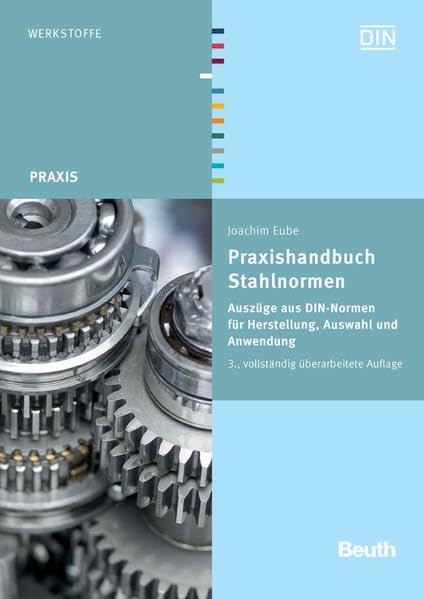 Praxishandbuch Stahlnormen: Auszüge aus DIN-Normen für Herstellung, Auswahl und Anwendung (Beuth Praxis) Business & Technology