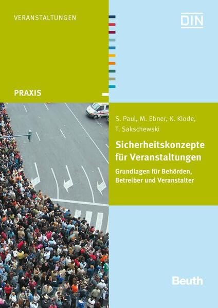 Sicherheitskonzepte für Veranstaltungen: Grundlagen für Behörden, Betreiber und Veranstalter (DIN Media Praxis) Business & Technology